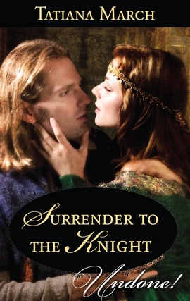 Title details for Surrender to the Knight by Tatiana March - Available